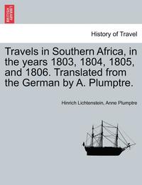 bokomslag Travels in Southern Africa, in the Years 1803, 1804, 1805, and 1806. Translated from the German by A. Plumptre. Vol. II