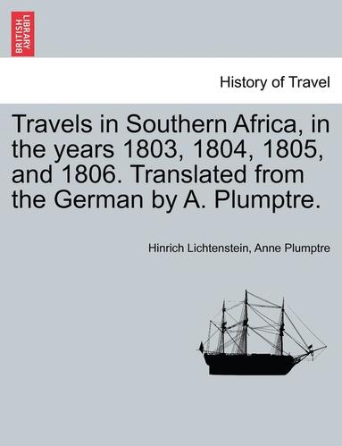 bokomslag Travels in Southern Africa, in the Years 1803, 1804, 1805, and 1806. Translated from the German by A. Plumptre. Vol. II