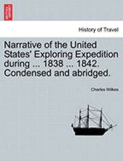 Narrative of the United States' Exploring Expedition during ... 1838 ... 1842. Condensed and abridged.