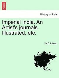 bokomslag Imperial India. an Artist's Journals. Illustrated, Etc.