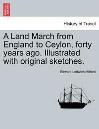 bokomslag A Land March from England to Ceylon, Forty Years Ago. Illustrated with Original Sketches. Vol. II