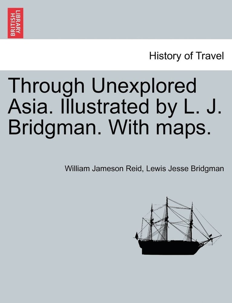 Through Unexplored Asia. Illustrated by L. J. Bridgman. With maps. 1