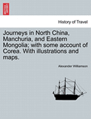 bokomslag Journeys in North China, Manchuria, and Eastern Mongolia; With Some Account of Corea. with Illustrations and Maps. Vol. I.