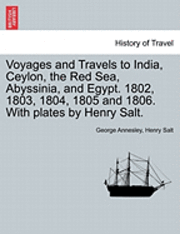 bokomslag Voyages and Travels to India, Ceylon, the Red Sea, Abyssinia, and Egypt. 1802, 1803, 1804, 1805 and 1806. With plates by Henry Salt. VOL. I