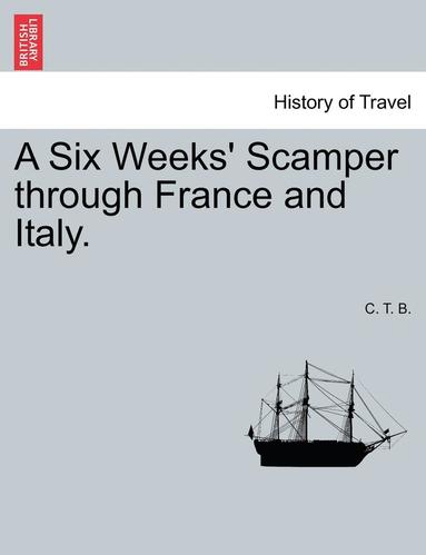 bokomslag A Six Weeks' Scamper Through France and Italy.