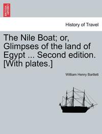 bokomslag The Nile Boat; Or, Glimpses of the Land of Egypt ... Second Edition. [With Plates.]
