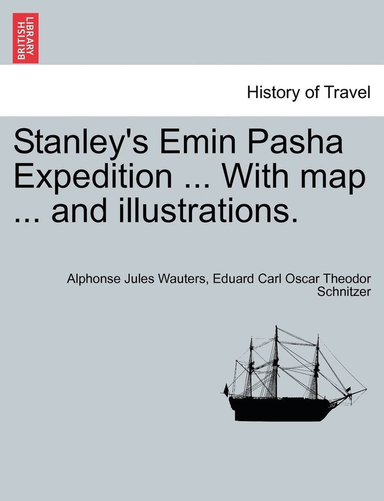 Alphonse Jules Wauters, Eduard Carl Oscar Theodor Schnitzer - Stanley's Emin Pasha Expedition ... With map ... and illustrations., Häftad