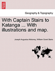 bokomslag With Captain Stairs to Katanga ... with Illustrations and Map.