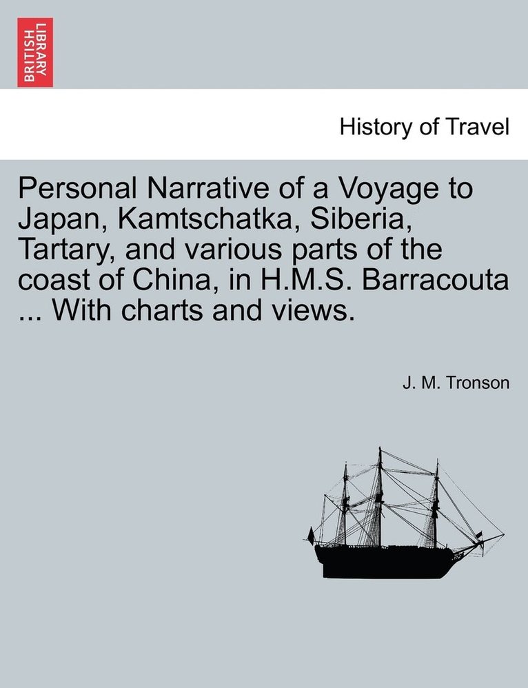 J M Tronson, J. M. Tronson - Personal Narrative of a Voyage to Japan, Kamtschatka, Siberia, Tartary, and various parts of the coast of China, in H.M.S. Barracouta ... With charts and views., Häftad