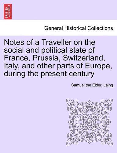 bokomslag Notes of a Traveller on the social and political state of France, Prussia, Switzerland, Italy, and other parts of Europe, during the present century