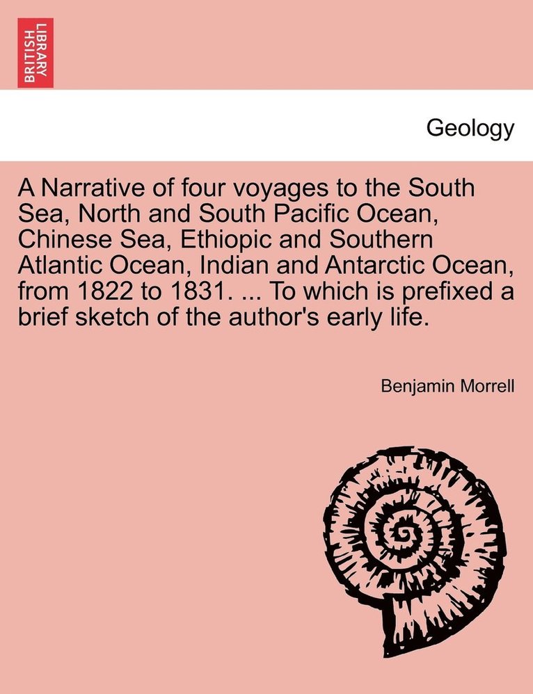 A Narrative of four voyages to the South Sea, North and South Pacific Ocean, Chinese Sea, Ethiopic and Southern Atlantic Ocean, Indian and Antarctic Ocean, from 1822 to 1831. ... To which is prefixed 1