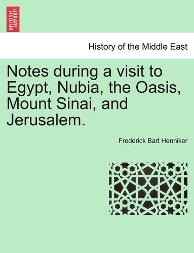 bokomslag Notes During a Visit to Egypt, Nubia, the Oasis, Mount Sinai, and Jerusalem.