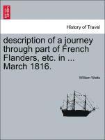 Description of a Journey Through Part of French Flanders, Etc. in ... March 1816.