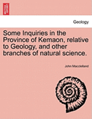 Some Inquiries in the Province of Kemaon, Relative to Geology, and Other Branches of Natural Science. 1