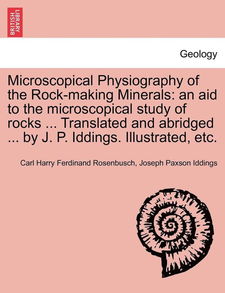 Carl Harry Ferdinand Rosenbusch, Joseph Paxson Iddings - Microscopical Physiography of the Rock-Making Minerals, Häftad