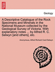 Anonymous, Alfred Richard Cecil Selwyn - Descriptive Catalogue of the Rock Specimens and Minerals in the National Museum Collected by the Geological Survey of Victoria. with Explanatory Notes ... by Alfred R. C. Selwyn [And Others], Etc., Häftad
