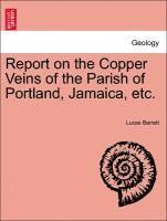 Lucas Barrett - Report on the Copper Veins of the Parish of Portland, Jamaica, Etc., Häftad