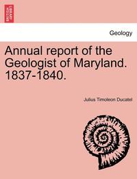 bokomslag Annual Report of the Geologist of Maryland. 1837-1840.