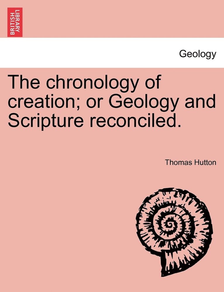 Thomas Hutton - chronology of creation; or Geology and Scripture reconciled., Häftad