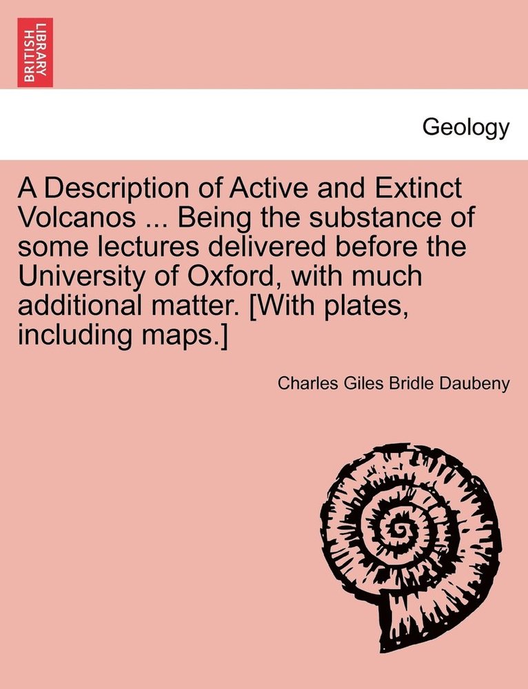 Charles Giles Bridle Daubeny - Description of Active and Extinct Volcanos ... Being the substance of some lectures delivered before the University of Oxford, with much additional matter. [With plates, including maps.], Häftad