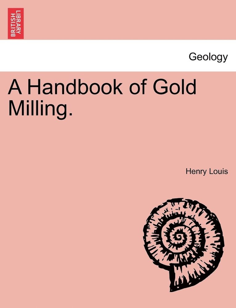 A Handbook of Gold Milling. 1