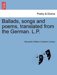 bokomslag Ballads, Songs and Poems, Translated from the German. L.P.