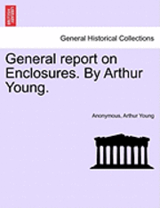 bokomslag General Report on Enclosures. by Arthur Young.