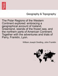 bokomslag The Polar Regions of the Western Continent explored