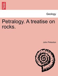 bokomslag Petralogy. A treatise on rocks.
