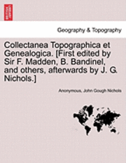 bokomslag Collectanea Topographica Et Genealogica. [First Edited by Sir F. Madden, B. Bandinel, and Others, Afterwards by J. G. Nichols.]