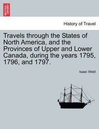 bokomslag Travels through the States of North America, and the Provinces of Upper and Lower Canada, during the years 1795, 1796, and 1797.
