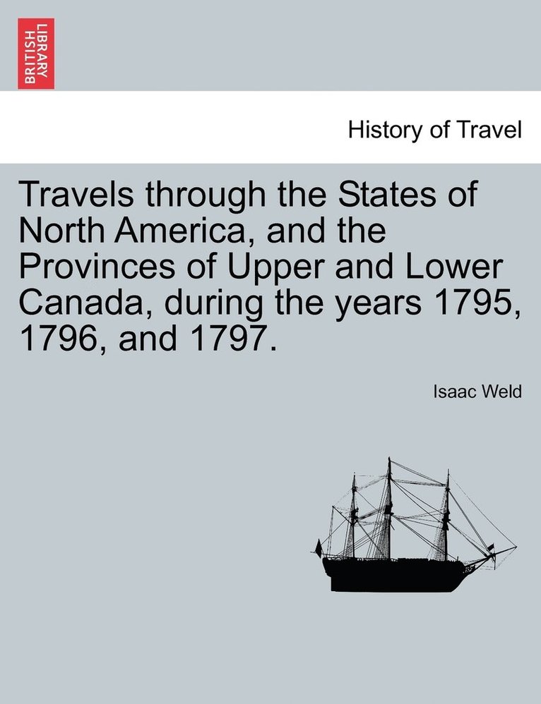 Isaac Weld - Travels through the States of North America, and the Provinces of Upper and Lower Canada, during the years 1795, 1796, and 1797., Häftad