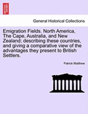 bokomslag Emigration Fields. North America, the Cape, Australia, and New Zealand; Describing These Countries, and Giving a Comparative View of the Advantages They Present to British Settlers.
