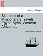 bokomslag Sketches of a Missionary's Travels in Egypt, Syria, Western Africa, Etc.
