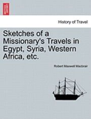 Sketches of a Missionary's Travels in Egypt, Syria, Western Africa, Etc.