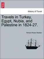 bokomslag Travels in Turkey, Egypt, Nubia, and Palestine in 1824-27.
