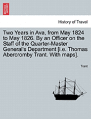 bokomslag Two Years in Ava, from May 1824 to May 1826. by an Officer on the Staff of the Quarter-Master General's Department [I.E. Thomas Abercromby Trant. with Maps].