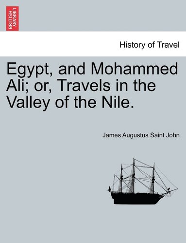 bokomslag Egypt, and Mohammed Ali; or, Travels in the Valley of the Nile.