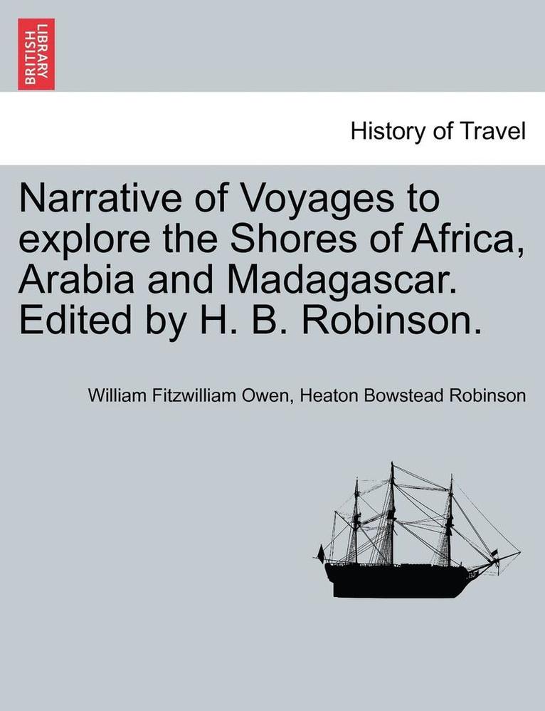 Narrative of Voyages to Explore the Shores of Africa, Arabia and Madagascar. Edited by H. B. Robinson.