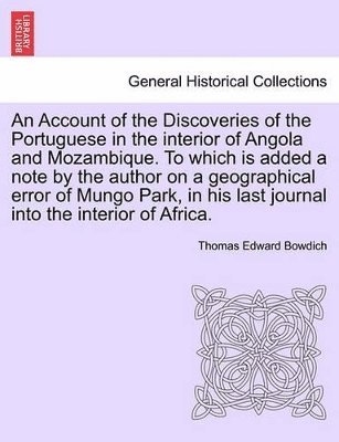 Thomas Edward Bowdich - Account of the Discoveries of the Portuguese in the Interior of Angola and Mozambique. to Which Is Added a Note by the Author on a Geographical Error of Mungo Park, in His Last Journal Into the Interior of Africa., Häftad
