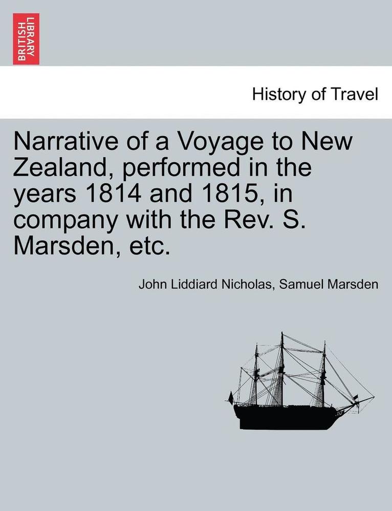 Narrative of a Voyage to New Zealand, Performed in the Years 1814 and 1815, in Company with the REV. S. Marsden, Etc. 1