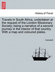 Dave Campbell - Travels in South Africa, Undertaken at the Request of the London Missionary Society; Being a Narrative of a Second Journey in the Interior of That Country. with a Map and Coloured Plates., Häftad
