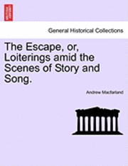 bokomslag The Escape, Or, Loiterings Amid the Scenes of Story and Song.
