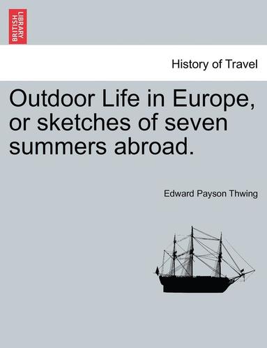 bokomslag Outdoor Life in Europe, or Sketches of Seven Summers Abroad.