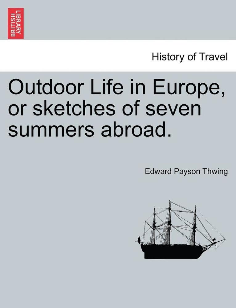 Edward Payson Thwing - Outdoor Life in Europe, or Sketches of Seven Summers Abroad., Häftad