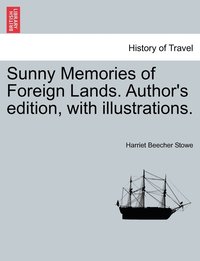 bokomslag Sunny Memories of Foreign Lands. Author's edition, with illustrations.