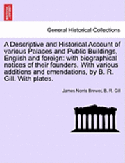 bokomslag A Descriptive and Historical Account of Various Palaces and Public Buildings, English and Foreign: With Biographical Notices of Their Founders. with V
