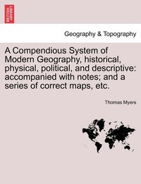 bokomslag A Compendious System of Modern Geography, historical, physical, political, and descriptive