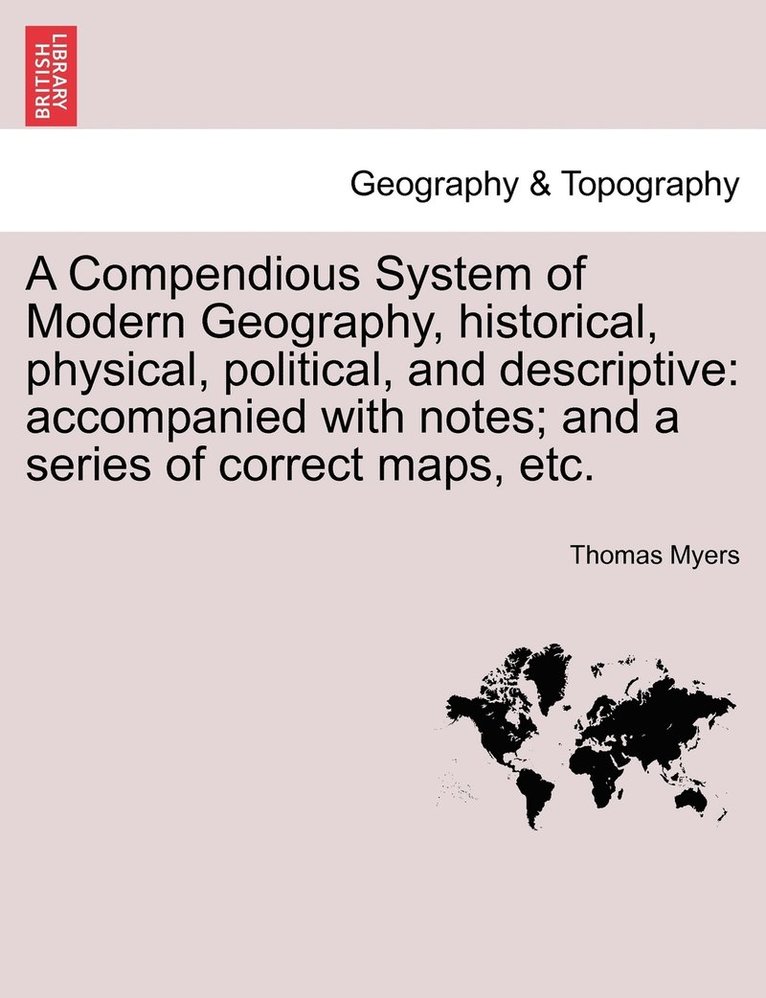 A Compendious System of Modern Geography, historical, physical, political, and descriptive 1