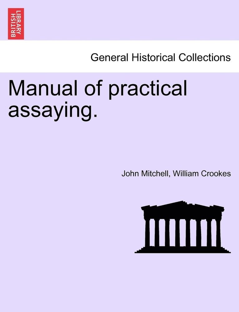 Manual of practical assaying. 1